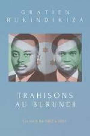 Rukindikiza, G: Trahisons Au Burundi