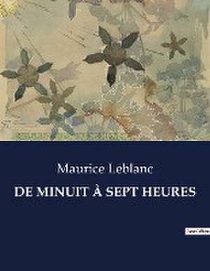 DE MINUIT À SEPT HEURES de Maurice Leblanc