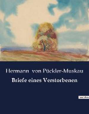 Briefe eines Verstorbenen de Hermann von Pückler-Muskau