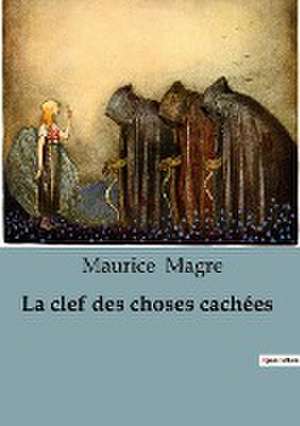 La clef des choses cachées de Maurice Magre