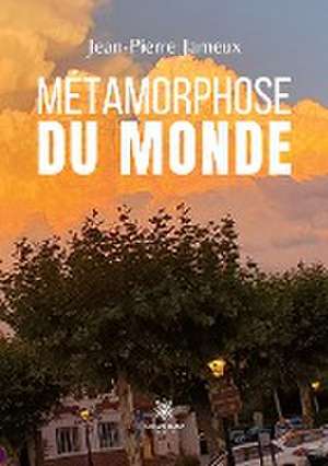 Métamorphose du monde de Jean-Pierre Jameux