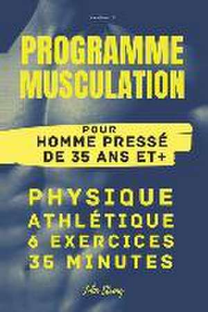 Programme Musculation pour Homme pressé de 35 ans et + de John Streng