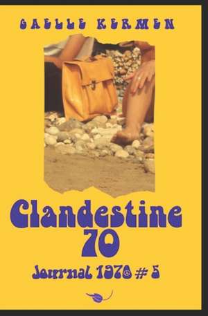 Clandestine 70: Journal 1970 #5 de Gaelle Kermen