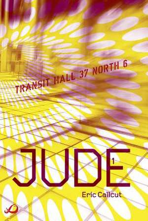 Jude - Book 1: Transit Hall 37 North 6 de Eric Callcut