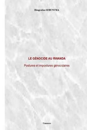 Le Genocide Au Rwanda: Postures Et Impostures Genocidaires