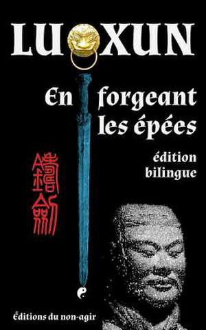 En Forgeant Les Epees: Edition Bilingue