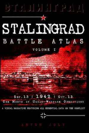 Stalingrad Battle Atlas: Volume I de Anton Joly