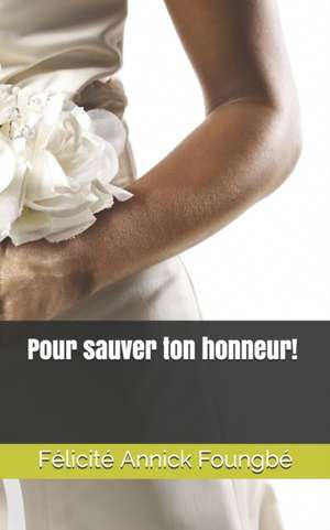 Pour sauver ton honneur! de Felicite Annick Foungbe