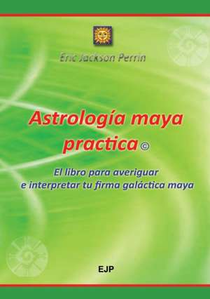 Astrologia Maya Practica de Eric Jackson Perrin