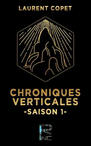 Chroniques Verticales Saison 1 de Laurent Copet