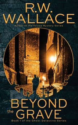 Beyond the Grave de R. W. Wallace