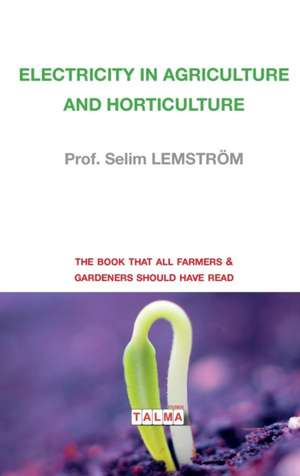 Electricity in Agriculture and Horticulture de Selim Lemström