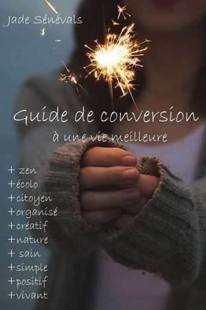 Guide de Conversion Pour Une Vie Meilleure de Jade Senevals