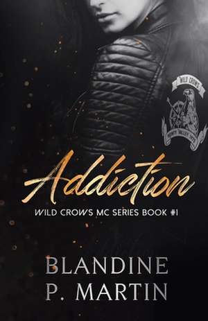 Wild Crows: 1. Addiction de Blandine P. Martin