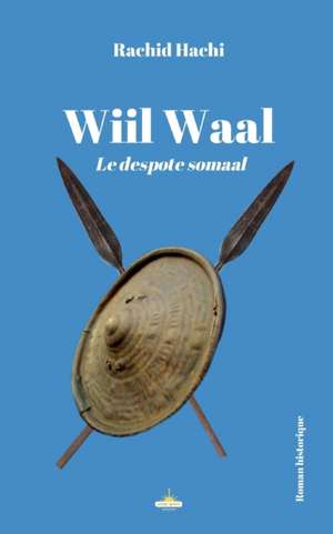 Wiil Waal: Le despote Somaal de Rachid Hachi