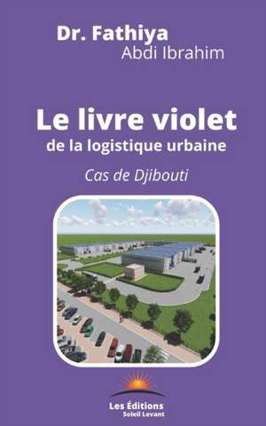 Le livre violet de la logistique urbaine: Cas de Djibouti de Fathiya Abdi Ibrahim