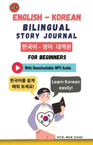 English - Korean Bilingual Story Journal For Beginners (With Downloadable MP3 Audio) de Hye-Min Choi