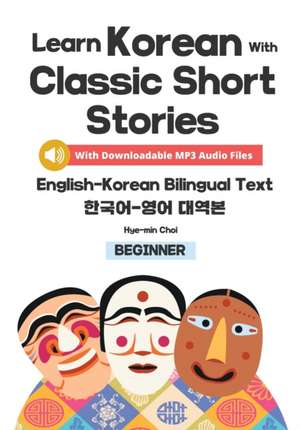 Learn Korean with Classic Short Stories Beginner (Downloadable Audio and English-Korean Bilingual Dual Text) de Hye-Min Choi