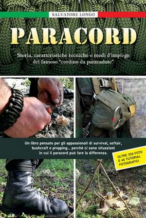 Paracord: Storia, caratteristiche tecniche e modi d'impiego del famoso "cordino da paracadute" de Salvatore Giuseppe Longo