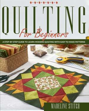 QUILTING FOR BEGINNERS de Madeline Stitch