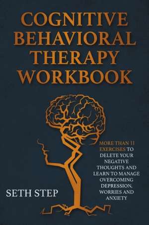 COGNITIVE BEHAVIORAL THERAPY WORKBOOK de Seth Step