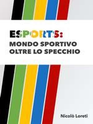 Esports: mondo sportivo oltre lo specchio de Nicolò Loreti