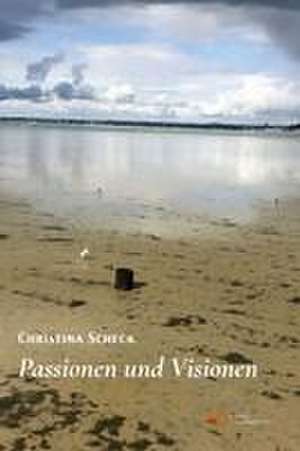 PASSIONEN UND VISIONEN de Christina Scheck