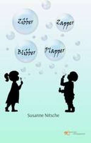 ZIBBER ZAPPE BLIBBER PLAPPER de Susanne Nitsche