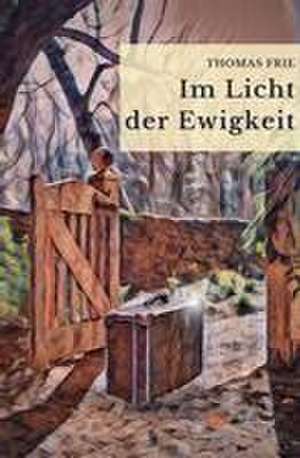 IM LICHT DER EWIGKEIT de Thomas Frie