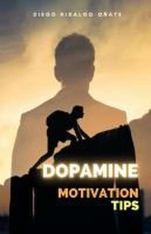 Dopamine. Motivation Tips. de Diego Hidalgo-Oñate