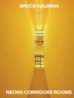 Bruce Nauman: Neons Corridors Rooms de Roberta Tenconi