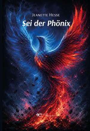 SEI DER PHÖNIX de Jeanette Hesse