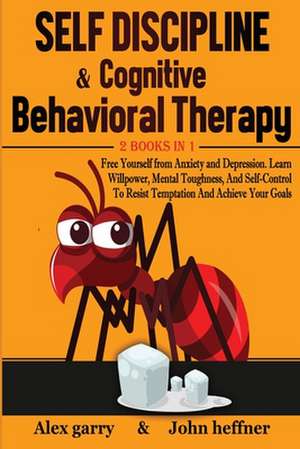 Self-Discipline & Cognitive Behavioral Therapy 2 books in 1 de Alex Garry