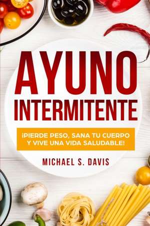Ayuno Intermitente de Michael S. Davis