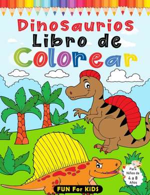 Dinosaurios Libro de Colorear para Niños de 4 a 8 Años de Fun For Kids Books