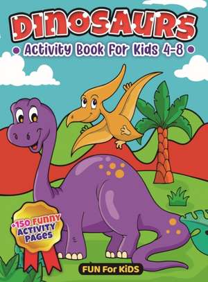 Dinosaurs Activity Book For Kids 4-8 de Fun For Kids Books Books