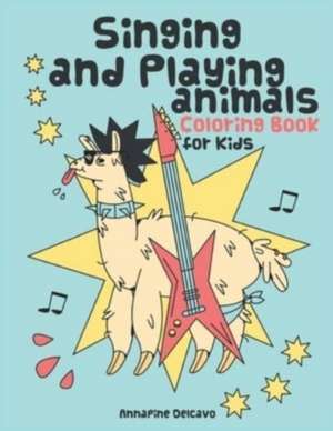 Singing and Playing Animals Coloring Book for Kids de Annapine Delcavo