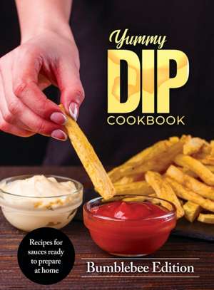 Yummy Dip Cookbook de Bumblebee Edition