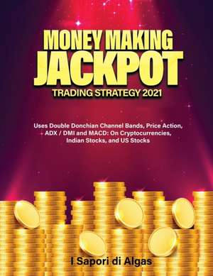 Money Making Jackpot Trading Strategy 2021 de Alessandro Santangelo