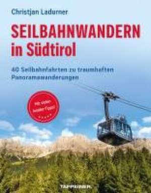 Seilbahnwandern in Südtirol de Christjan Ladurner