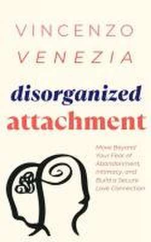 Disorganized Attachment de Vincenzo Venezia