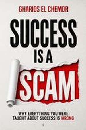 Success Is A Scam de Hrh Prince Gharios El Ch Al-Nu'man VIII
