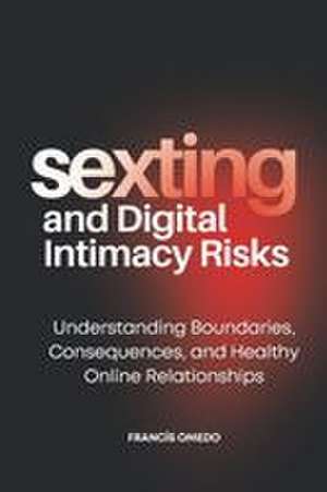 Sexting and Digital Intimacy Risks de Francis Omedo