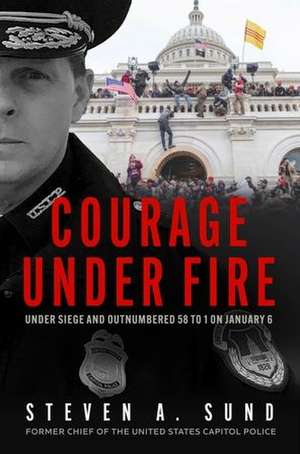 Courage Under Fire de Steven A Sund