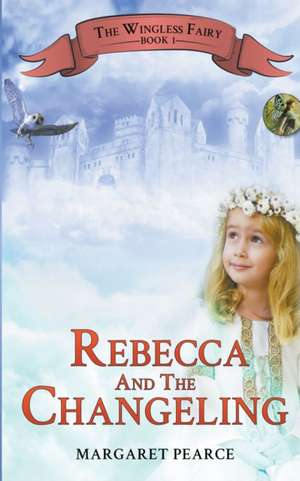 Rebecca and the Changeling de Margaret Pearce