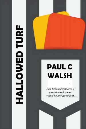 Hallowed Turf de Paul C. Walsh