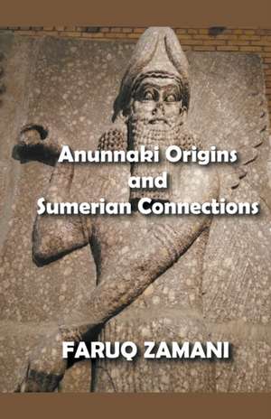 Anunnaki Origins and Sumerian Connections de Faruq Zamani