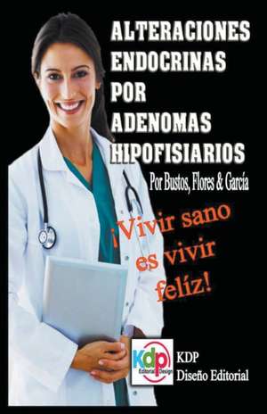 Alteraciones endocrinas por adenomas Hipofisiarios de Flores & García Bustos