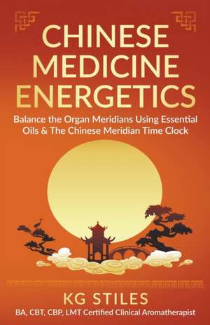 Chinese Medicine Energetics de Kg Stiles