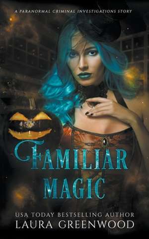 Familiar Magic de Laura Greenwood